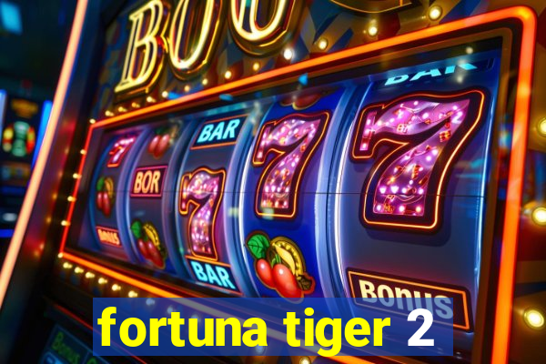 fortuna tiger 2